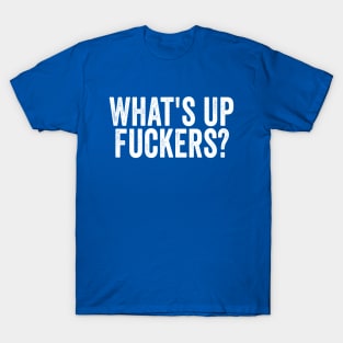 Whats'up Fuckers White T-Shirt